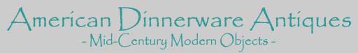 American Dinnerware Antiques - Mid-Century Modern Objects -